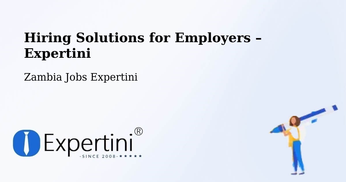 Hiring Solutions for Employers in Kitwe - Kitwe, Zambia Jobs Expertini