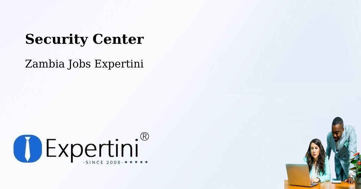 Security & Compliance – Kitwe - Zambia Jobs Expertini